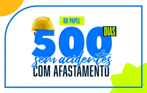 Imagem do resultado 500 Dias sem acidentes com afastamento BU PAPEL